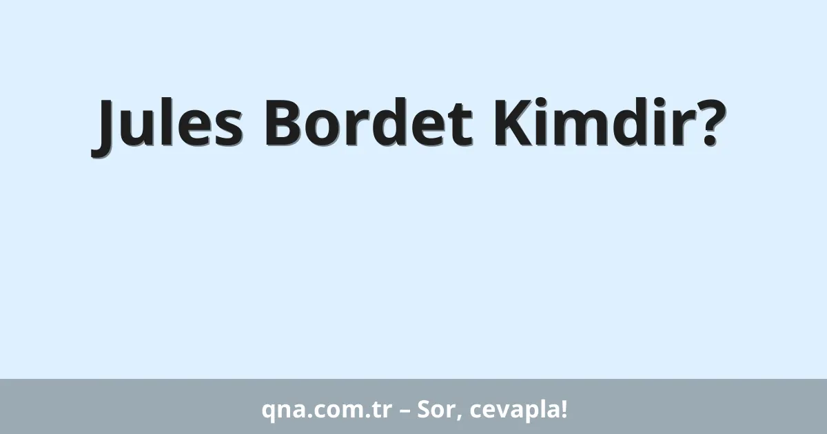 Jules Bordet Kimdir?
