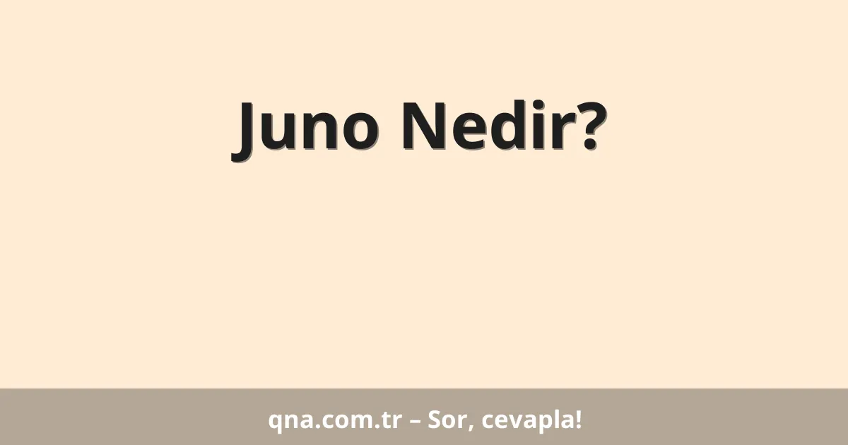 Juno Nedir?