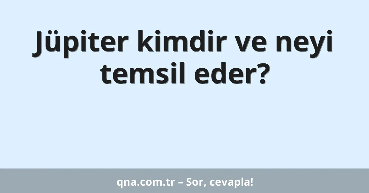 Jüpiter kimdir ve neyi temsil eder?