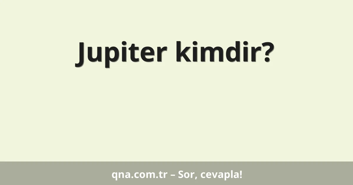 Jupiter kimdir?