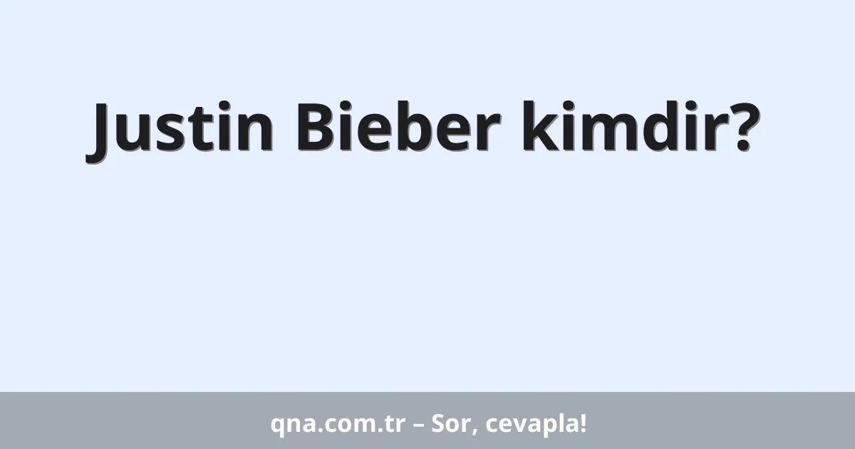 Justin Bieber kimdir?