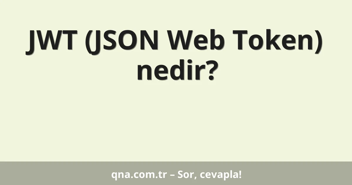 JWT (JSON Web Token) nedir?