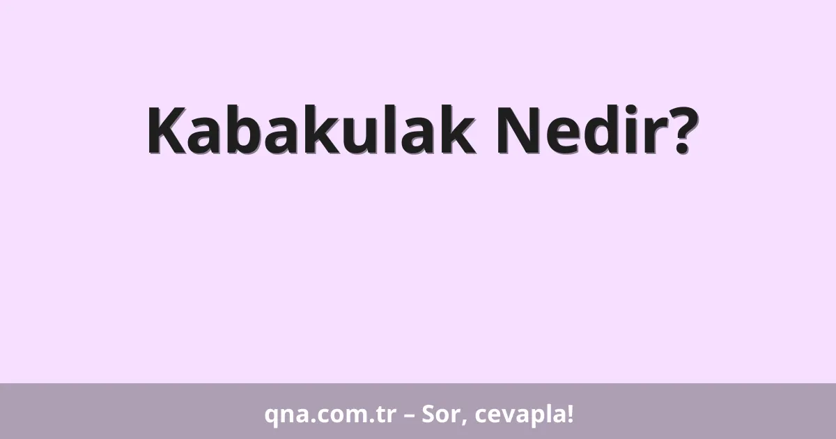 Kabakulak Nedir?