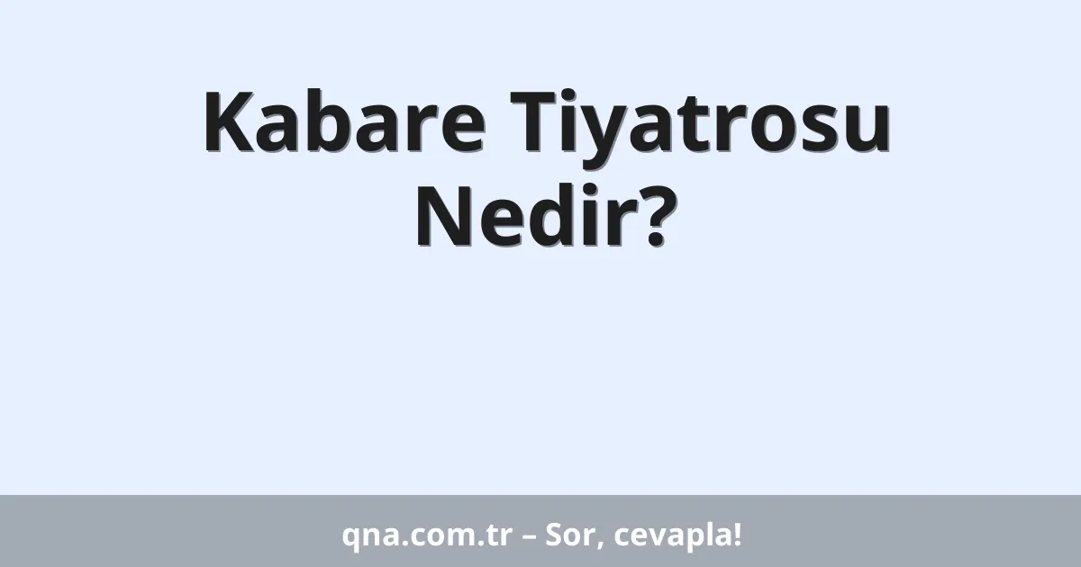 Kabare Tiyatrosu Nedir?