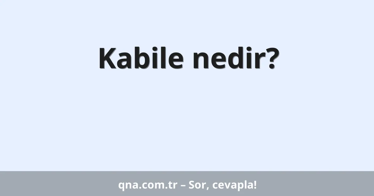 Kabile nedir?