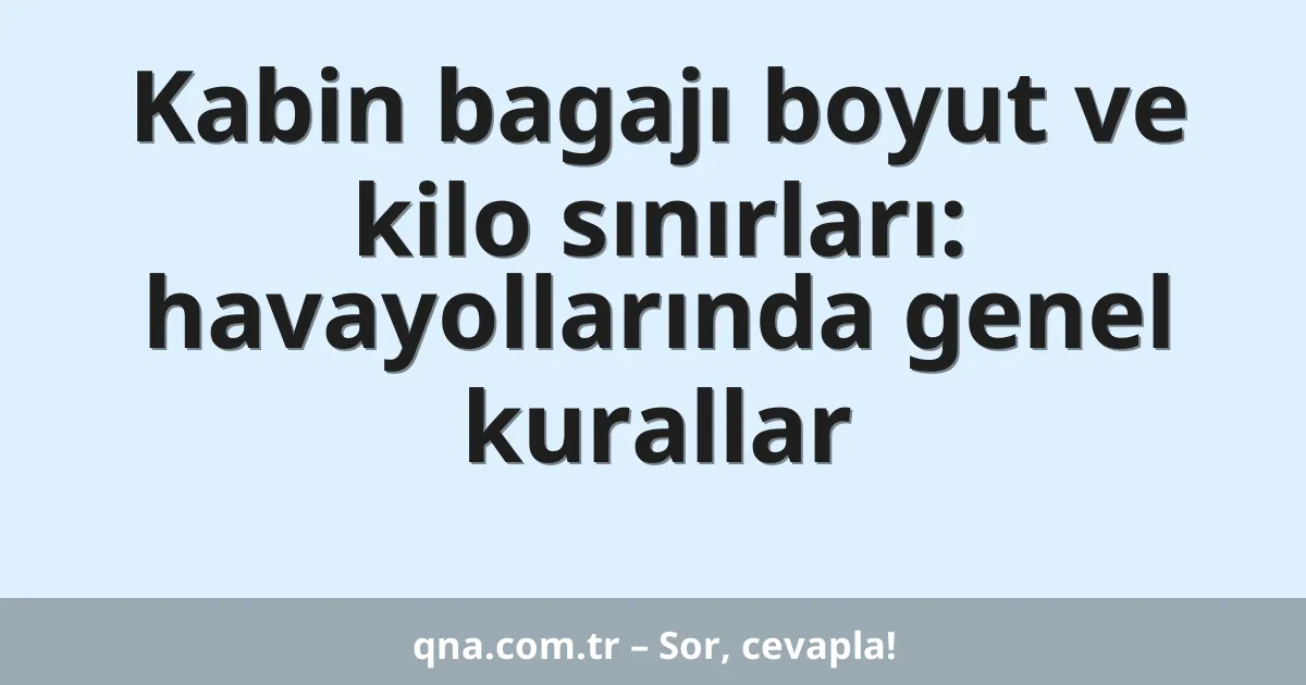 Kabin bagajı boyut ve kilo sınırları: havayollarında genel kurallar