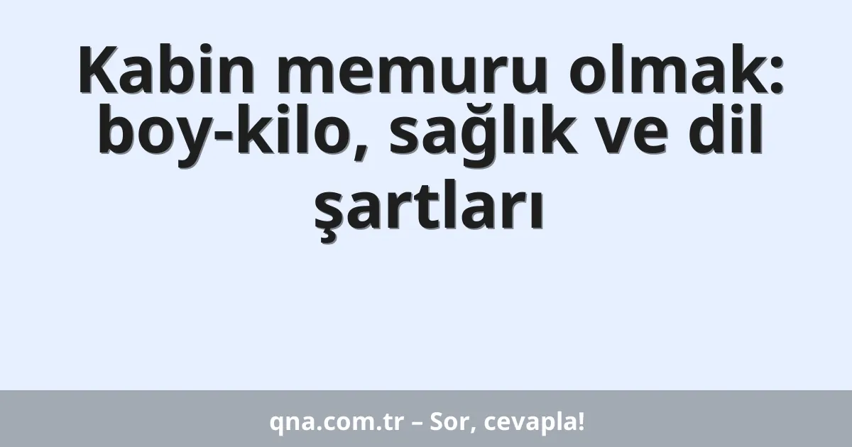 Kabin memuru olmak: boy-kilo, sağlık ve dil şartları