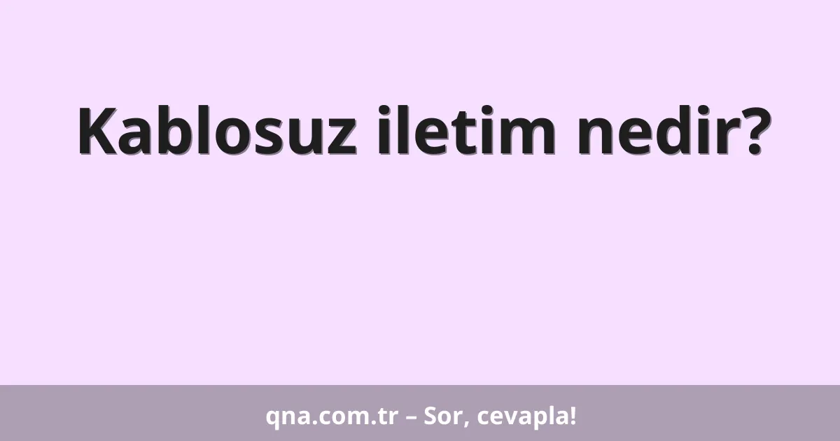 Kablosuz iletim nedir?