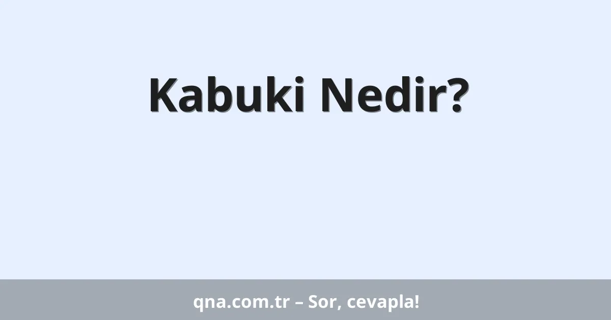 Kabuki Nedir?