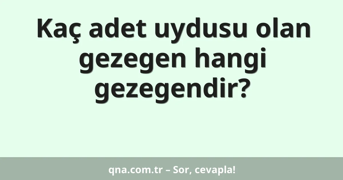 Kaç adet uydusu olan gezegen hangi gezegendir?