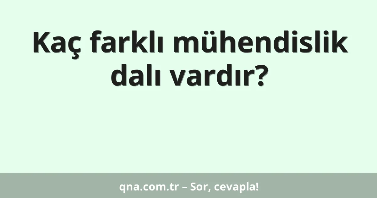 Kaç farklı mühendislik dalı vardır?