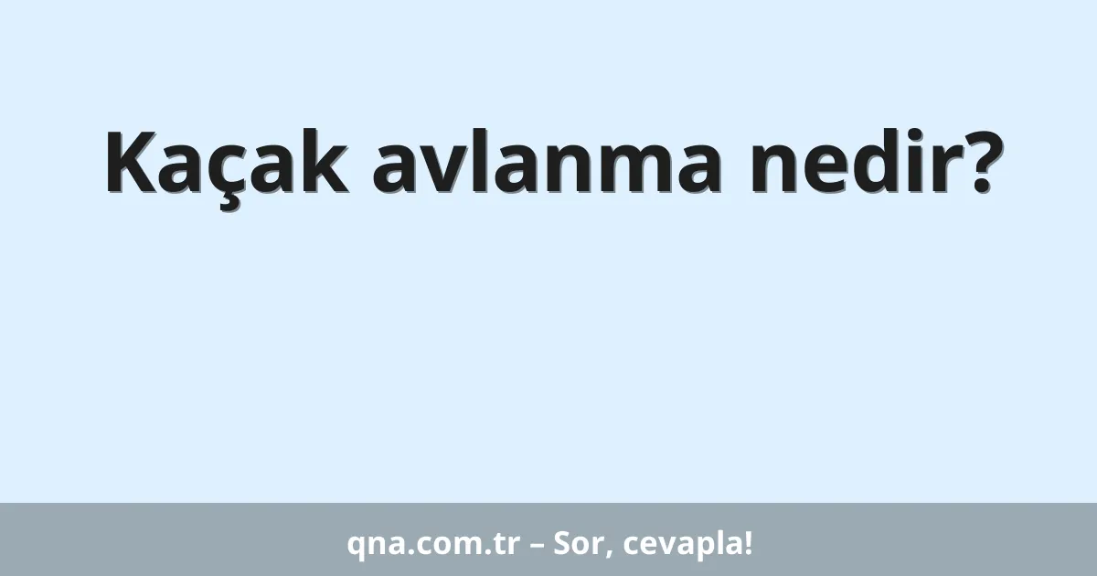 Kaçak avlanma nedir?