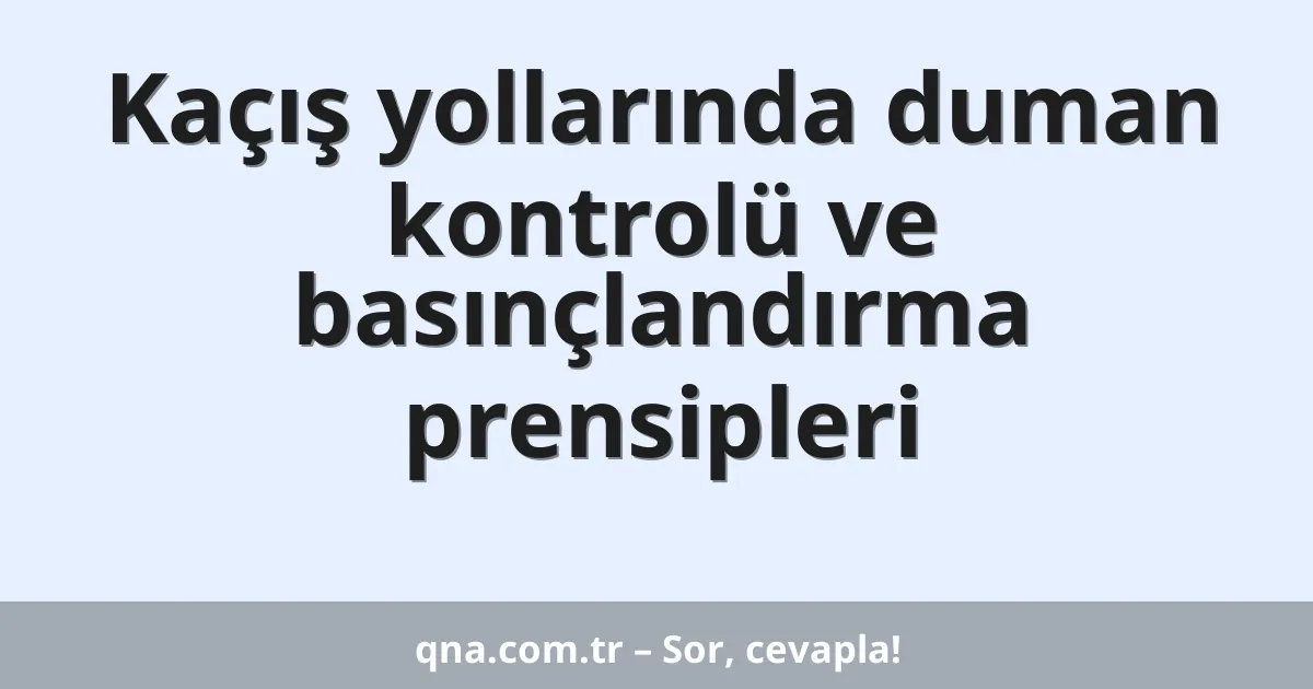 Kaçış yollarında duman kontrolü ve basınçlandırma prensipleri