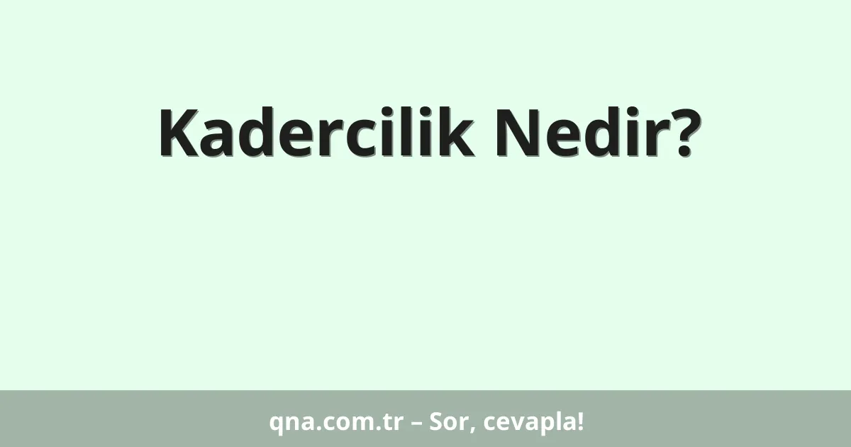 Kadercilik Nedir?