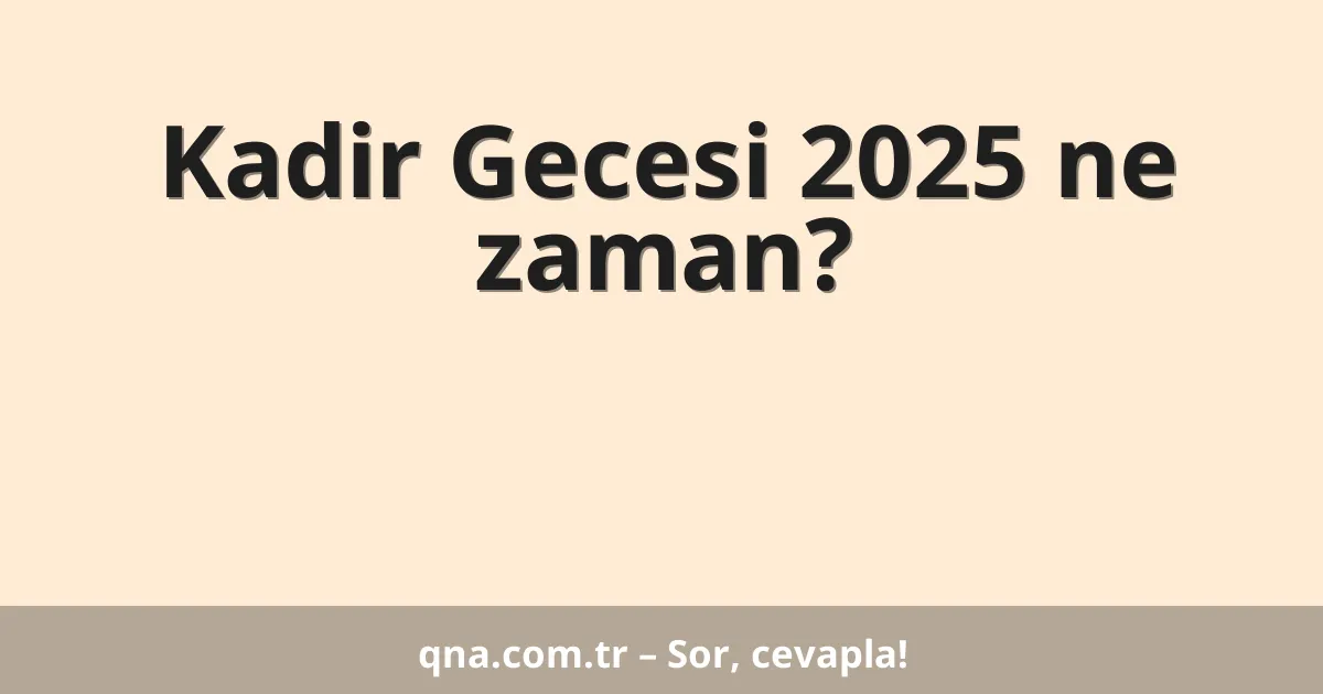 Kadir Gecesi 2025 ne zaman?