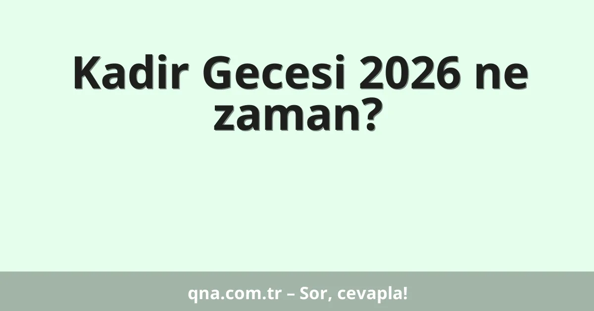 Kadir Gecesi 2026 ne zaman?