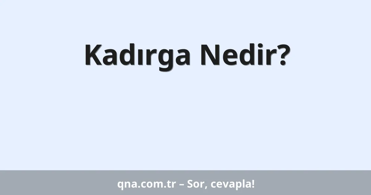 Kadırga Nedir?