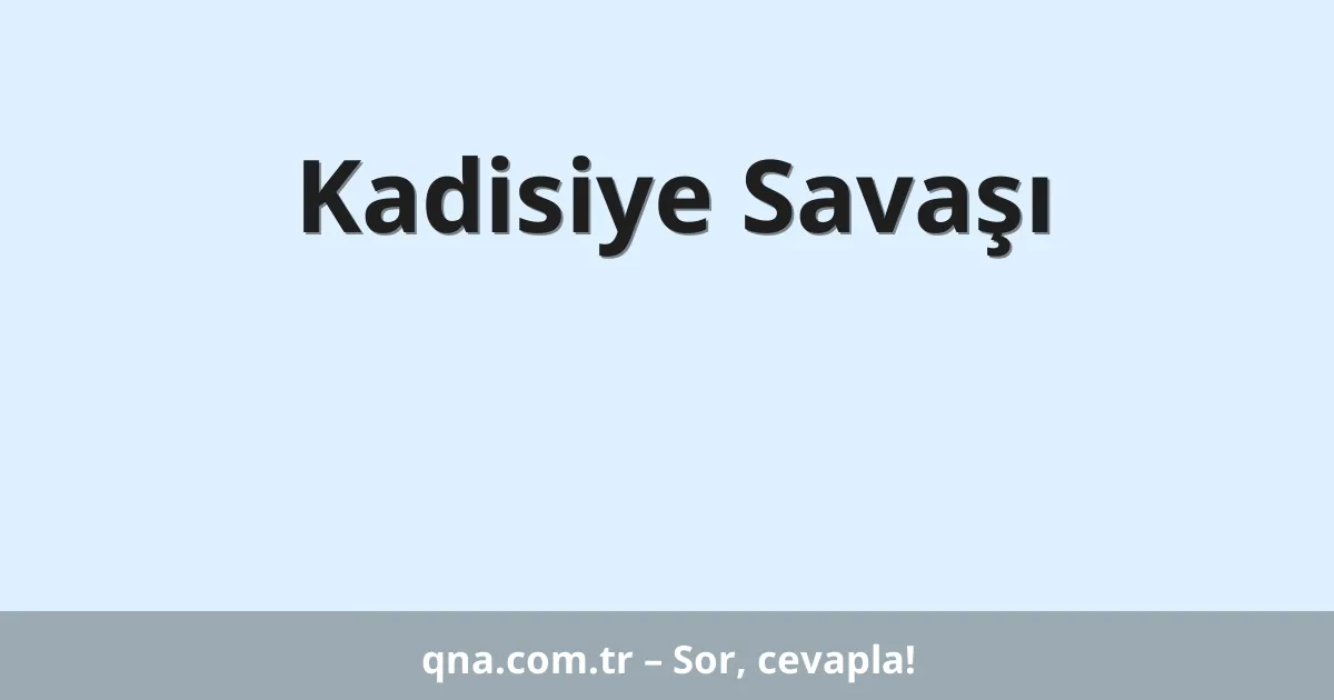 Kadisiye Savaşı