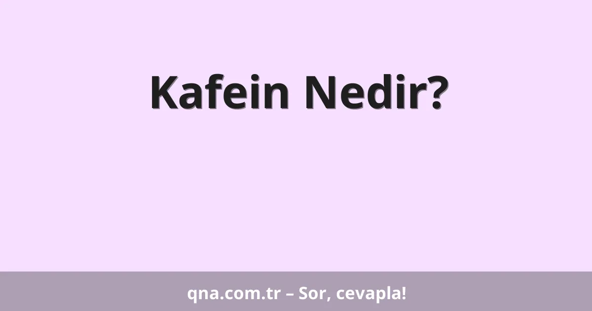 Kafein Nedir?