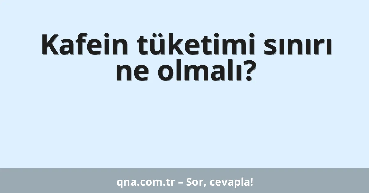 Kafein tüketimi sınırı ne olmalı?
