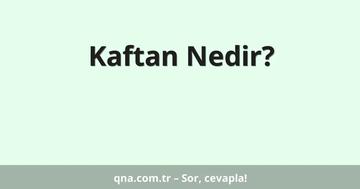 Kaftan Nedir?