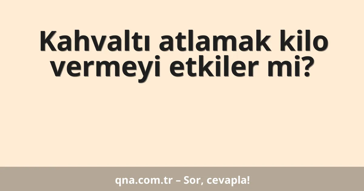 Kahvaltı atlamak kilo vermeyi etkiler mi?