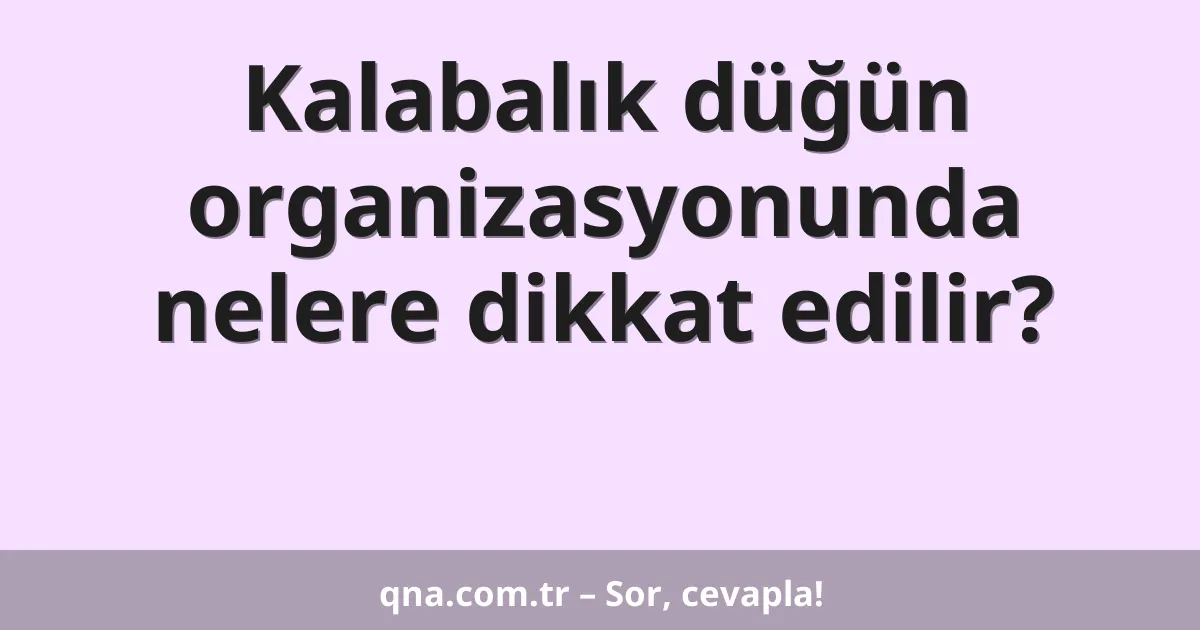 Kalabalık düğün organizasyonunda nelere dikkat edilir?