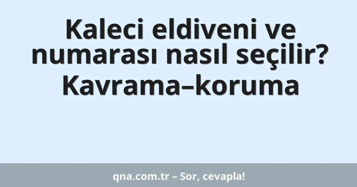 Kaleci eldiveni ve numarası nasıl seçilir? Kavrama–koruma