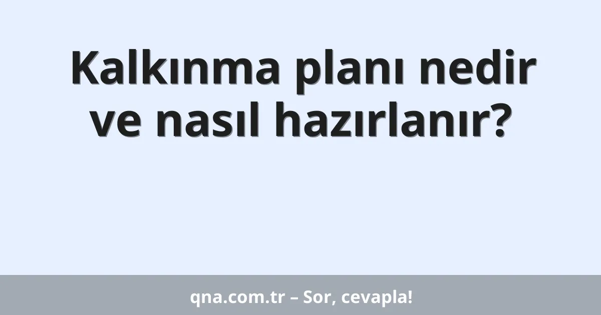 Kalkınma planı nedir ve nasıl hazırlanır?