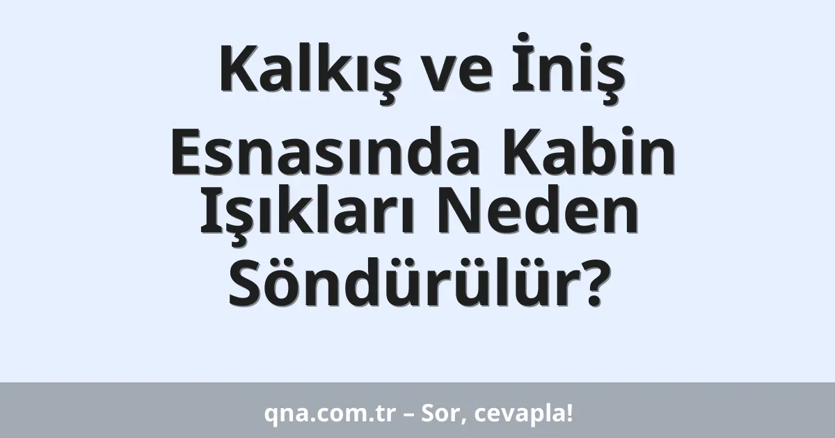 Kalkış ve İniş Esnasında Kabin Işıkları Neden Söndürülür?