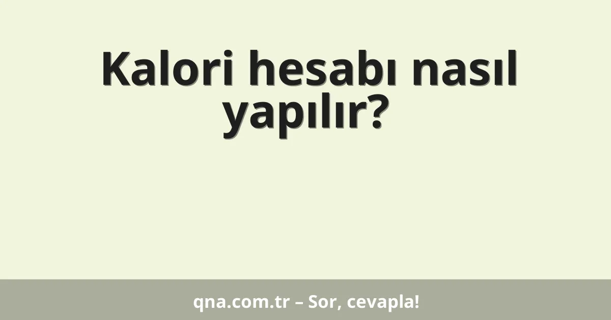 Kalori hesabı nasıl yapılır?