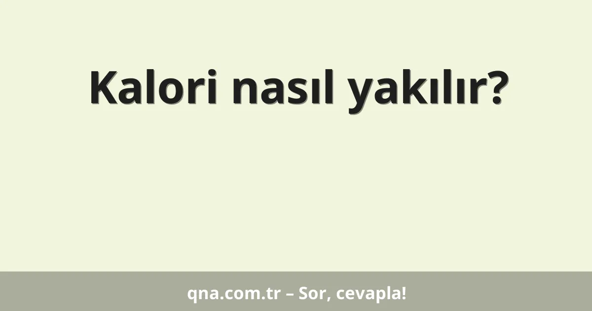 Kalori nasıl yakılır?