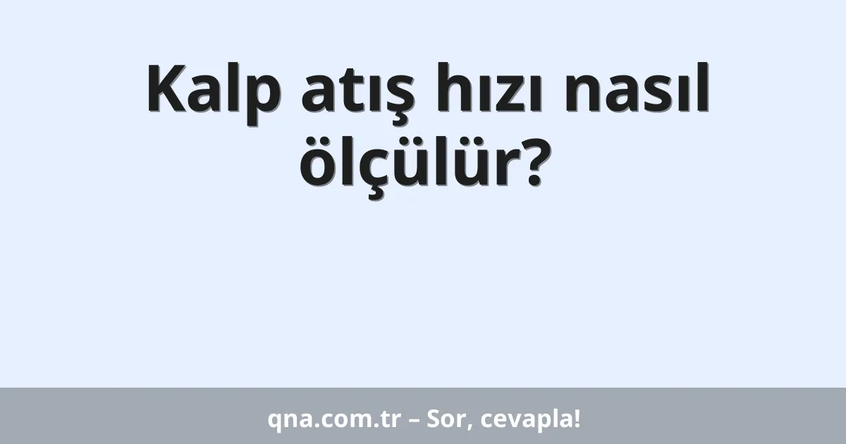 Kalp atış hızı nasıl ölçülür?
