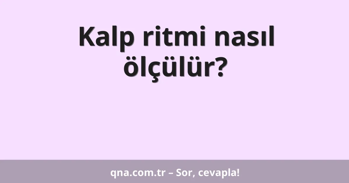 Kalp ritmi nasıl ölçülür?