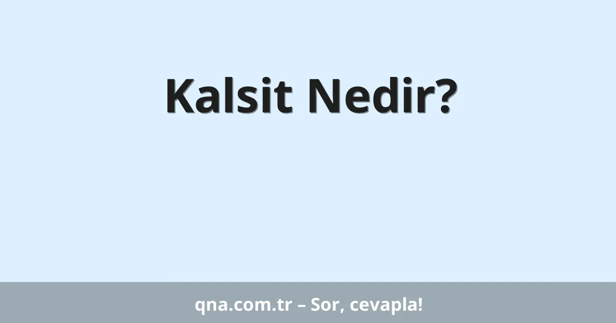 Kalsit Nedir?