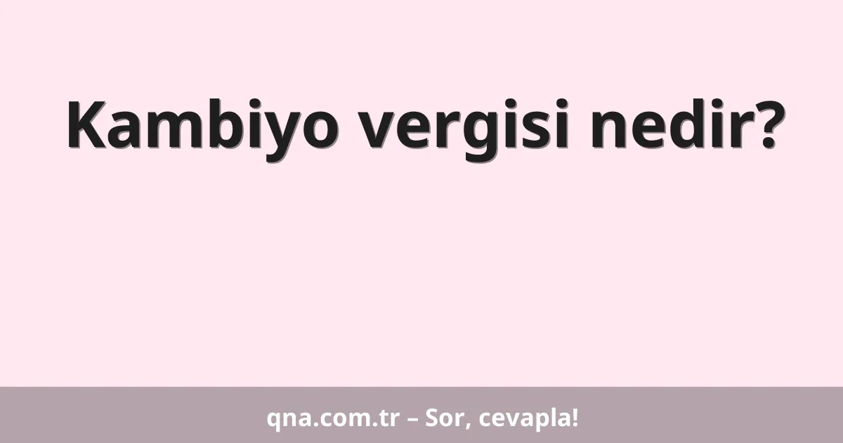 Kambiyo vergisi nedir?