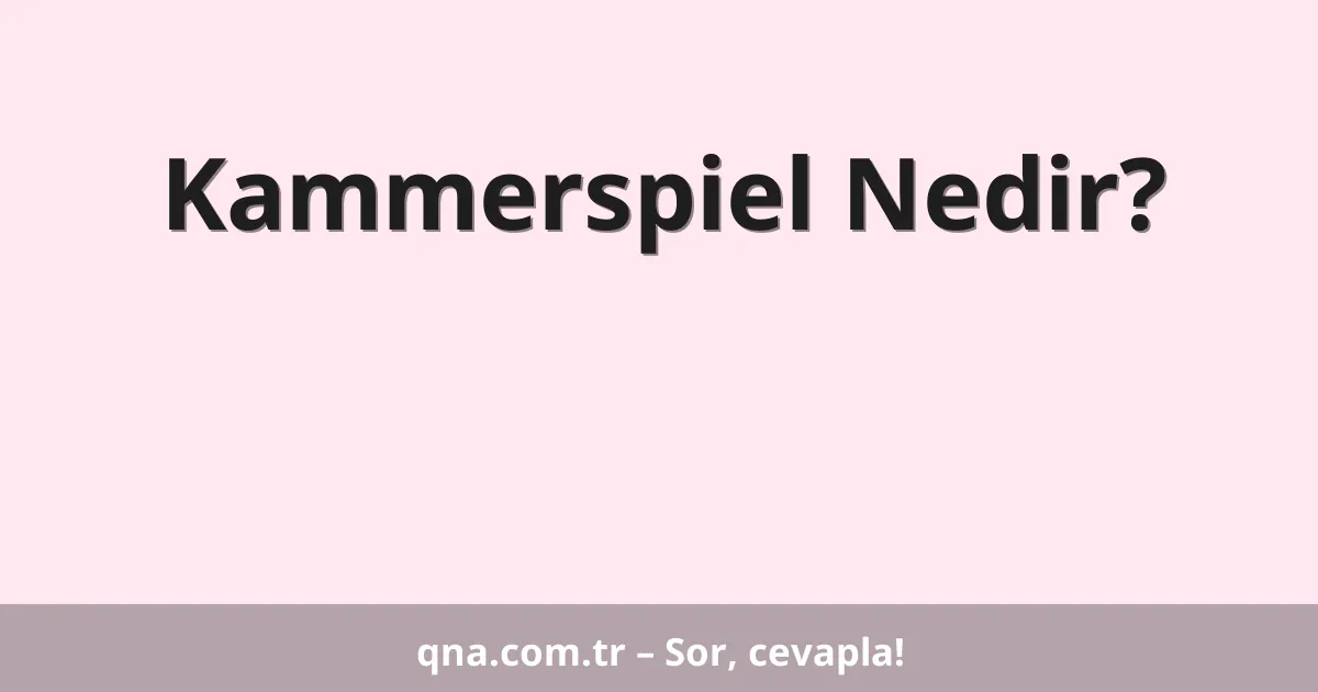 Kammerspiel Nedir?