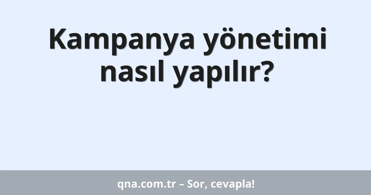 Kampanya yönetimi nasıl yapılır?