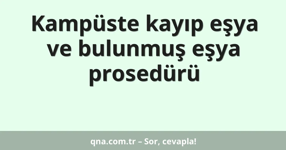 Kampüste kayıp eşya ve bulunmuş eşya prosedürü