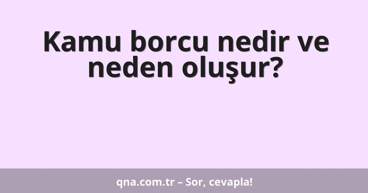Kamu borcu nedir ve neden oluşur?