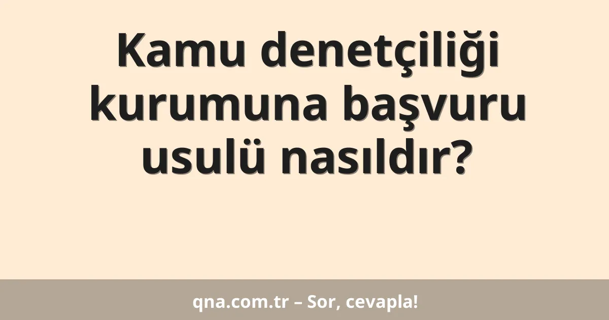 Kamu denetçiliği kurumuna başvuru usulü nasıldır?