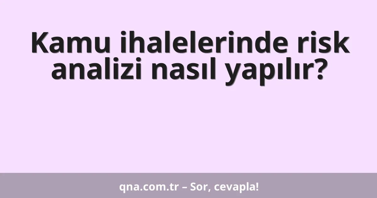 Kamu ihalelerinde risk analizi nasıl yapılır?