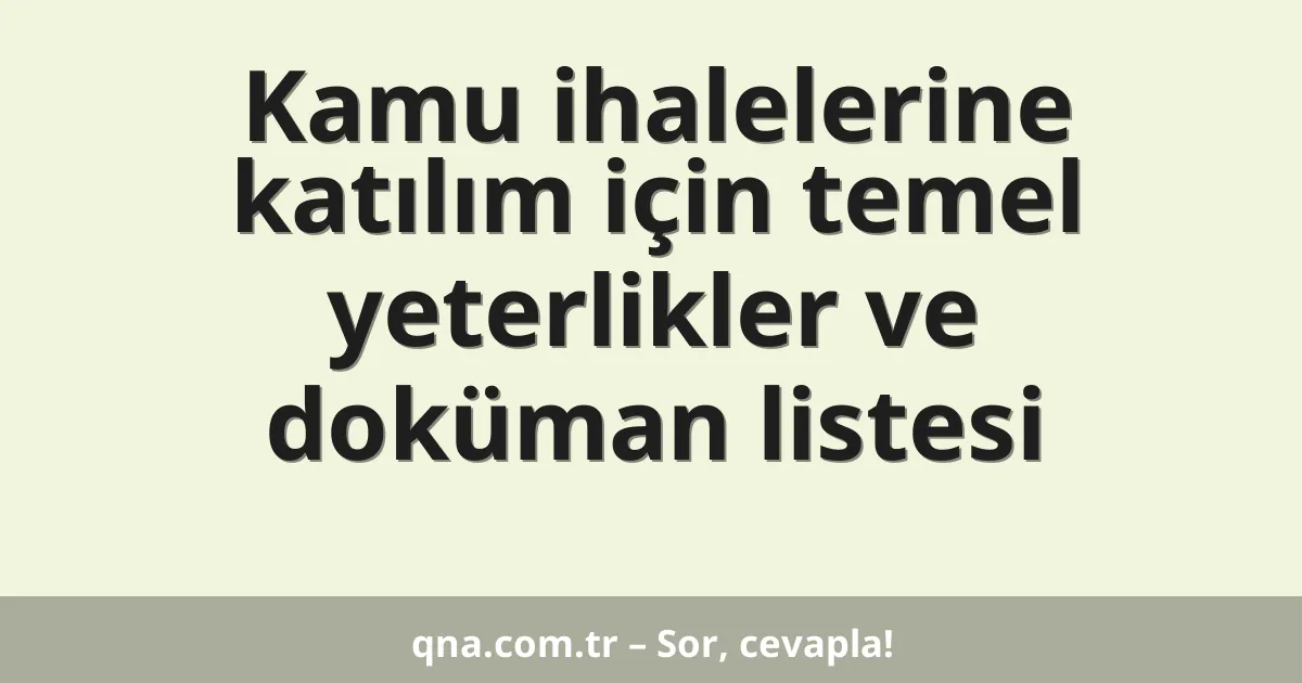 Kamu ihalelerine katılım için temel yeterlikler ve doküman listesi