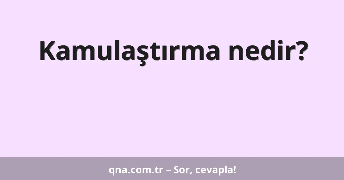 Kamulaştırma nedir?