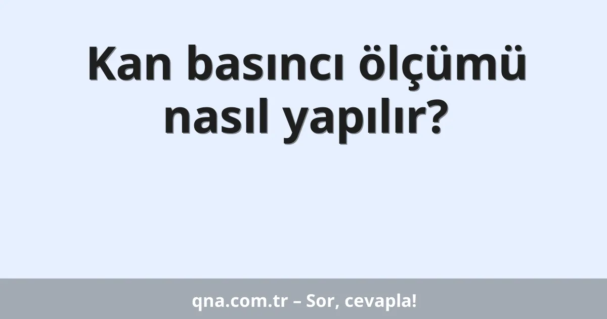 Kan basıncı ölçümü nasıl yapılır?