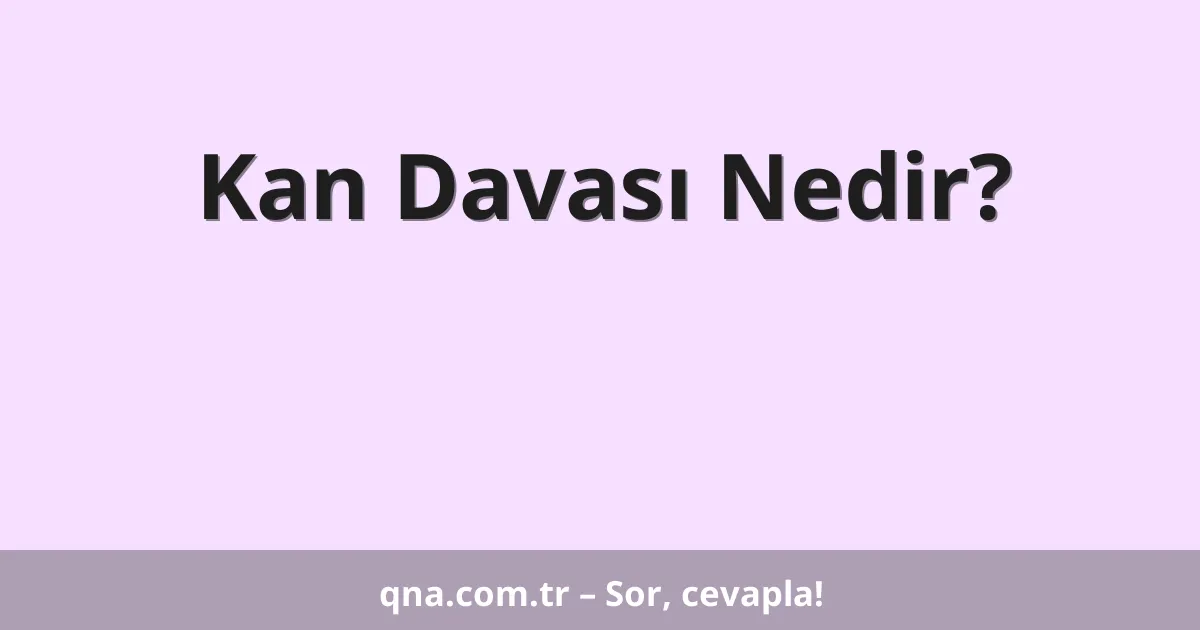 Kan Davası Nedir?