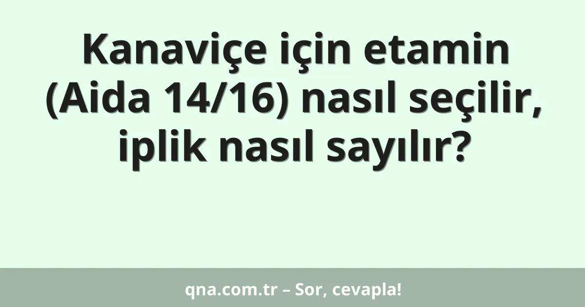 Kanaviçe için etamin (Aida 14/16) nasıl seçilir, iplik nasıl sayılır?