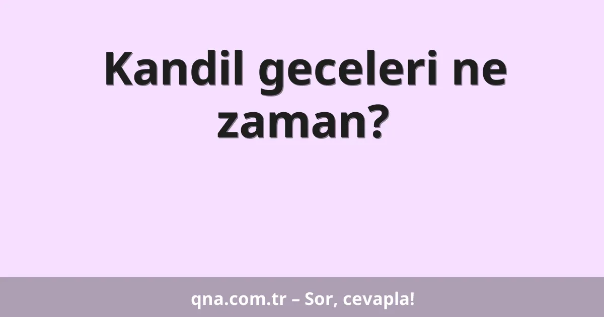 Kandil geceleri ne zaman?