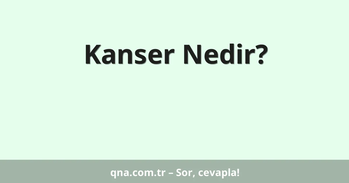 Kanser Nedir?