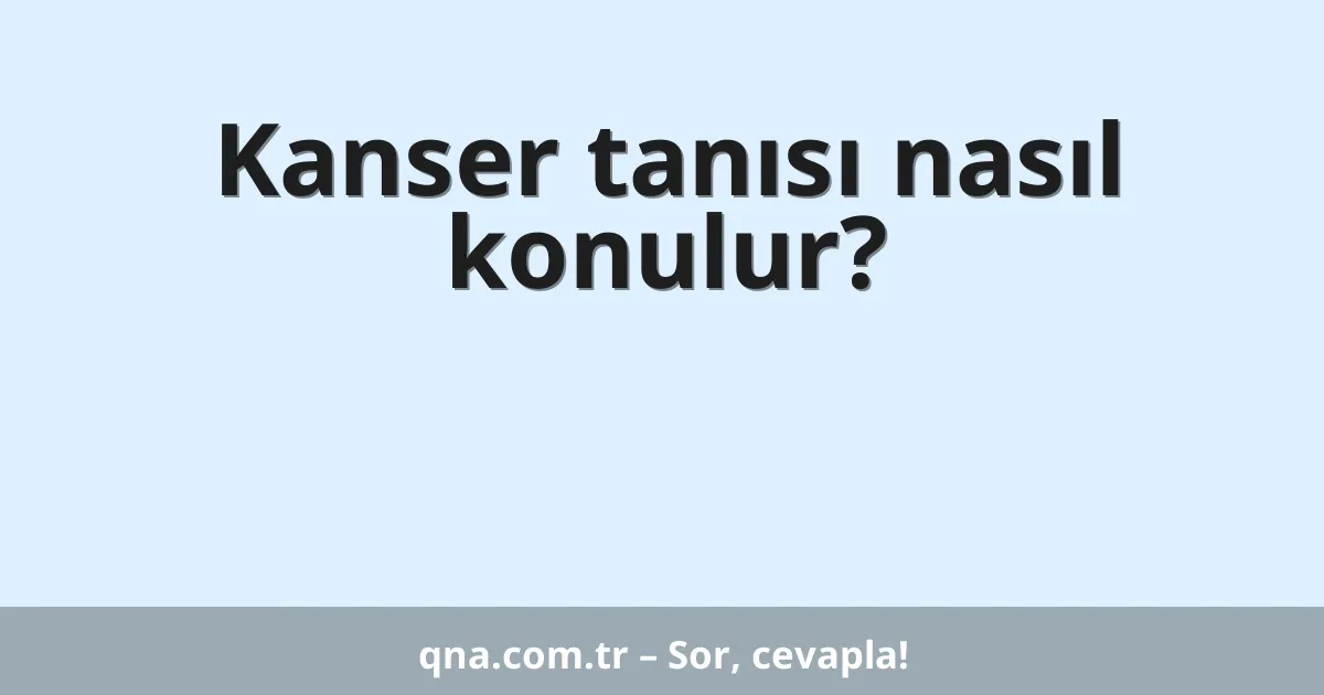 Kanser tanısı nasıl konulur?